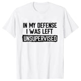 Men's Funny Shirt in My Defense I Was Left Unsupervised Humor Birthday Mans Tee Short Sleeve O-neck Men's Tee Tshirt Clothing