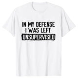 Men's Funny Shirt in My Defense I Was Left Unsupervised Humor Birthday Mans Tee Short Sleeve O-neck Men's Tee Tshirt Clothing