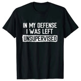 Men's Funny Shirt in My Defense I Was Left Unsupervised Humor Birthday Mans Tee Short Sleeve O-neck Men's Tee Tshirt Clothing